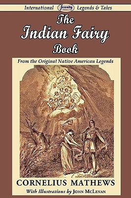 The Indian Fairy Book (from the Original Native American Legends) by Mathews, Cornelius