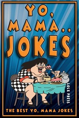 Yo Mama Jokes: The Best Yo Mama Joke by Press, Lolz