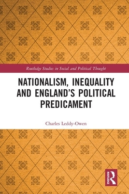 Nationalism, Inequality and England's Political Predicament by Leddy-Owen, Charles