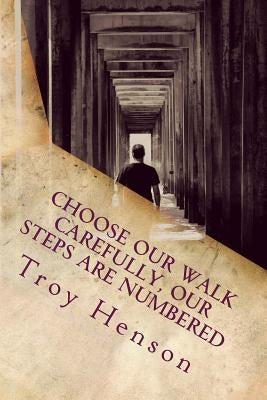 Choose Our Walk Carefully, Our Steps Are Numbered by Williams, Sarah J.