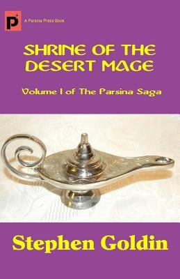 Shrine of the Desert Mage: Volume I of The Parsina Saga by Goldin, Stephen