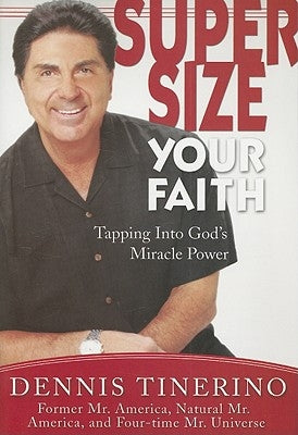 Supersize Your Faith: Tapping Into God's Miracle Power by Tinerino, Dennis