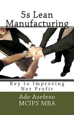 5s Lean Manufacturing: Key to Improving Net Profit by Asefeso McIps Mba, Ade