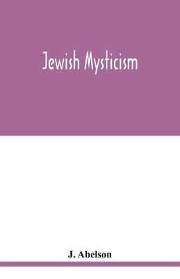 Jewish mysticism by Abelson, J.