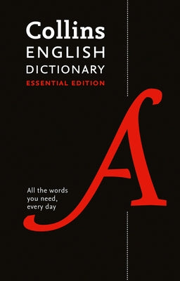 Collins English Dictionary Essential Edition: 200,000 Words and Phrases for Everyday Use by Collins Dictionaries
