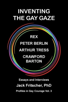 Inventing the Gay Gaze by Fritscher, Jack J.