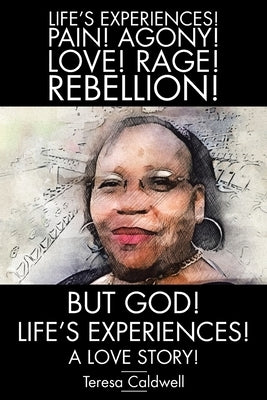 But, God! Life's Experiences!: A Love Story! by Caldwell, Teresa