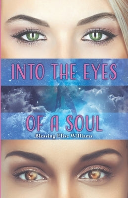 Into the Eyes of a Soul by Williams, Blessing Elise