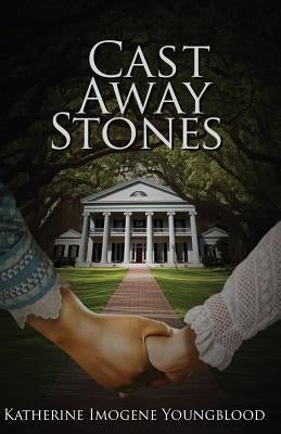 Cast Away Stones by Youngblood, Katherine Imogene