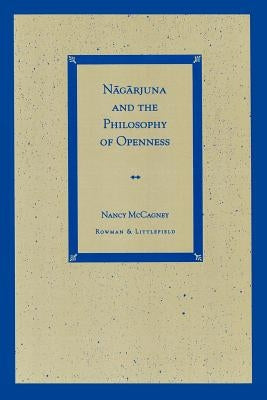 Nagarjuna and the Philosophy of Openness by McCagney, Nancy