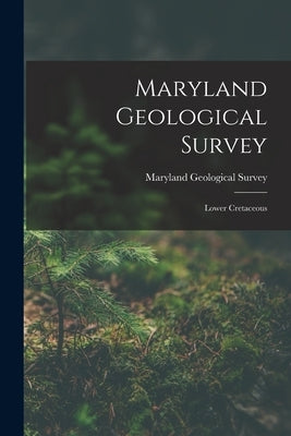 Maryland Geological Survey: Lower Cretaceous by Survey, Maryland Geological