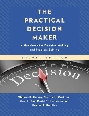 The Practical Decision Maker: A Handbook for Decision Making and Problem Solving, 2nd Edition by Harvey, Thomas R.