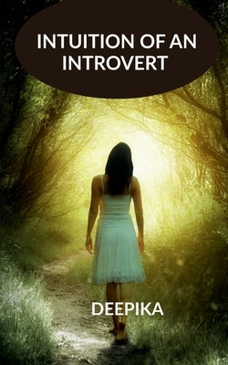 Intuition of an Introvert by Deepika Ponugoti