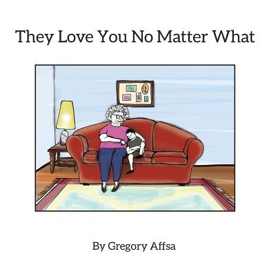 They Love You No Matter What: Storybook and Activity Book for Children Impacted by Alzheimer's Disease by Affsa, Gregory