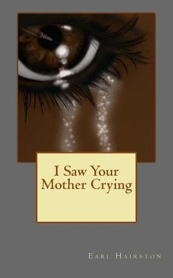I Saw Your Mother Crying by Hairston, Earl