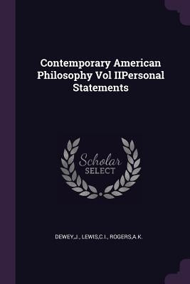 Contemporary American Philosophy Vol IIPersonal Statements by Dewey, J.