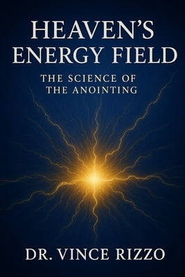 Heaven's Energy Field: The Science of the Anointing. by Rizzo, Vince