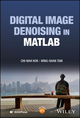 Digital Image Denoising in MATLAB by Kok, Chi-Wah