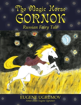 The Magic Horse Gornok: Russian Fairy Tale by Ugrumov, Eugene