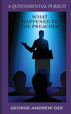 What Happened To The Preacher: A Quintessential Pursuit by Barracks, Beverly E.