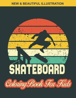 Skate Board Coloring Book For Kids: Awesome illustration Kids Skate Board Coloring Page Design, An Kids Coloring Book with Skate Board Designs for Kid by Foundation, Skateboard Coloring