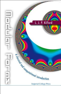 Modular Forms: A Classical and Computational Introduction by Kilford, Lloyd James Peter