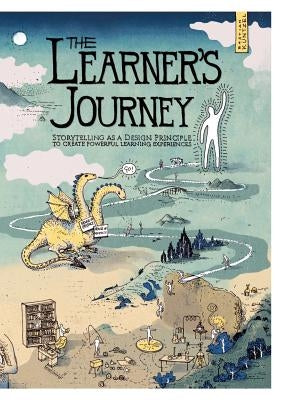 The Learner's Journey: Storytelling as a Design Principle to Create Powerful Learning Experiences. by Küntzel, Bastian