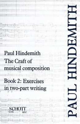The Craft of Musical Composition, Book 2: Exercises in Two-Part Writing by Hindemith, Paul