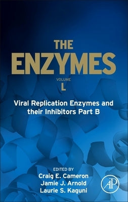 Viral Replication Enzymes and Their Inhibitors Part B: Volume 50 by Cameron, Craig E.
