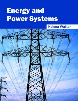 Energy and Power Systems by Walker, Helena