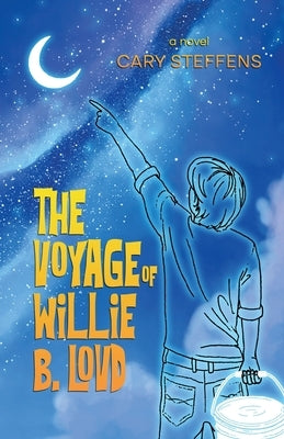 The Voyage of Willie B. Lovd by Steffens, Cary