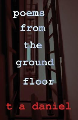 Poems from the Ground Floor by Daniel, T. a.