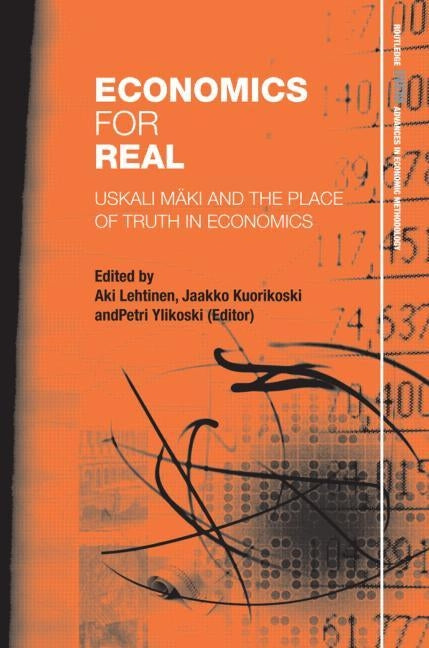 Economics for Real: Uskali Mäki and the Place of Truth in Economics by Lehtinen, Aki