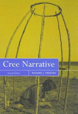 Cree Narrative, Second Edition: Expressing the Personal Meanings of Events Volume 197 by Preston, Richard J.