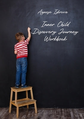 Inner Child Discovery Journey Workbook by Iskrova, Agnese