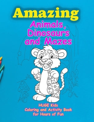 Amazing Animals, Dinosaurs and Mazes: Huge Kids Coloring and Activity Book for Hours of Fun by Publishing, Poppop