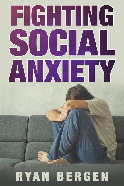 Fight Social Anxiety by Bergen, Ryan