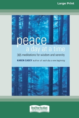 Peace a Day at a Time: 365 Meditations for Wisdom and Serenity [Standard Large Print 16 Pt Edition] by Casey, Karen