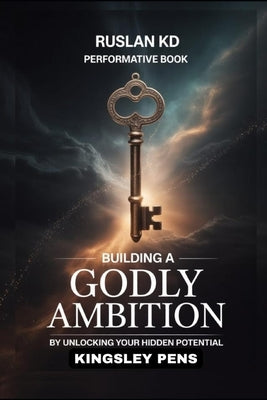 Ruslan KD Performative Book: Building a GODLY AMBITION by Unlocking your hidden potential by Pens, Kingsley