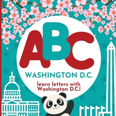ABC Washington D.C. - Learn the Alphabet with Washington D.C.! by Hibbert, P. G.