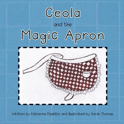 Ceola and the Magic Apron by Paulette, Katherine