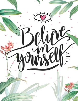 Believe in Yourself: An Adult Coloring Book with Motivational Sayings and Positive Affirmations for Confidence and Relaxation by Life, Quote