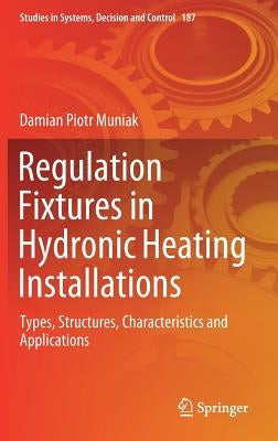 Regulation Fixtures in Hydronic Heating Installations: Types, Structures, Characteristics and Applications by Muniak, Damian Piotr