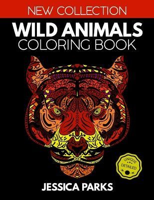 Wild Animals Coloring Book: Stress Relieving Wild Animal Designs for Anger Release, Adult Relaxation and Meditation by Parks, Jessica