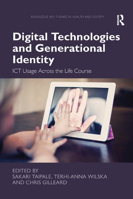 Digital Technologies and Generational Identity: Ict Usage Across the Life Course by Taipale, Sakari