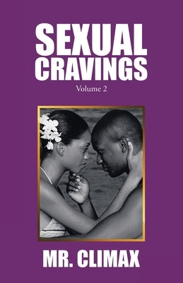 Sexual Cravings: Volume 2 by Mr Climax
