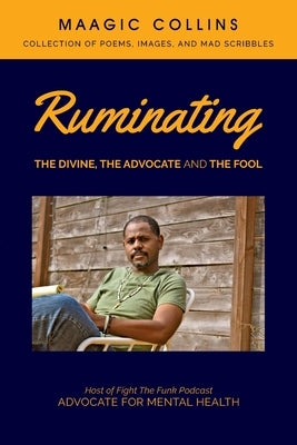 Ruminating: The Divine, The Advocate and The Fool by Collins, Maagic