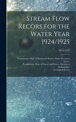 Stream Flow Recors for the Water Year 1924/1925; 1924/1925 by Pennsylvania Dept of Forests and Wa