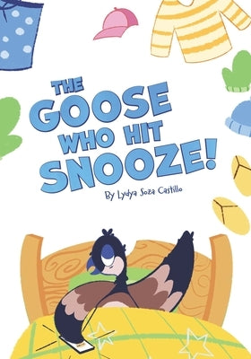 The Goose who hit Snooze by Soza Castillo, Lydya