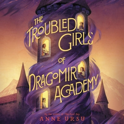The Troubled Girls of Dragomir Academy by Ursu, Anne